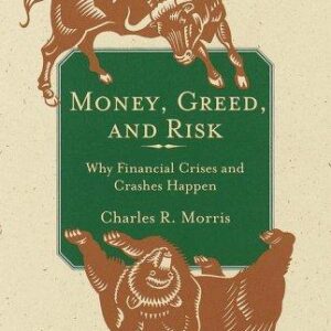 Money, Greed, and Risk: Why Financial Crises and Crashes Happen