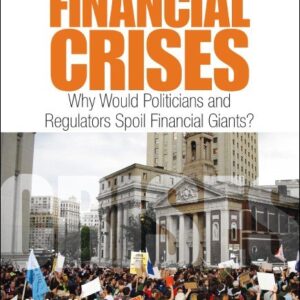 A Critical History of Financial Crises: Why Would Politicians and Regulators Spoil Financial Giants?