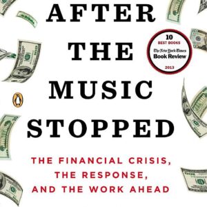 After the Music Stopped: The Financial Crisis, the Response, and the Work Ahead