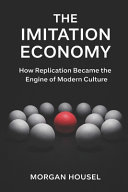 The Imitation Economy: How Replication Became the Engine of Modern Culture