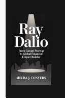 Ray Dalio: From Garage Startup to Global Financial Empire Builder