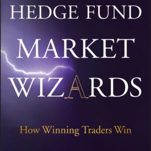 Hedge Fund Market Wizards: How Winning Traders Win