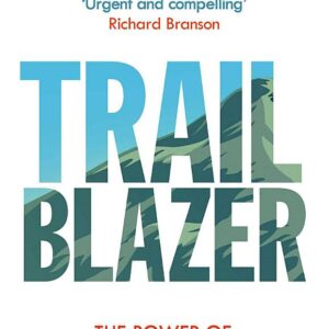 Trailblazer: The Power of Business as the Greatest Platform for Change