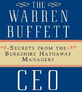 The Warren Buffett CEO: Secrets from the Berkshire Hathaway Managers