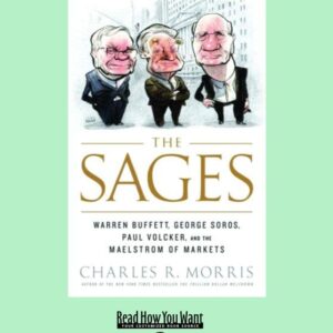 The Sages: Warren Buffett, George Soros, Paul Volcker, and the Maelstrom of Markets