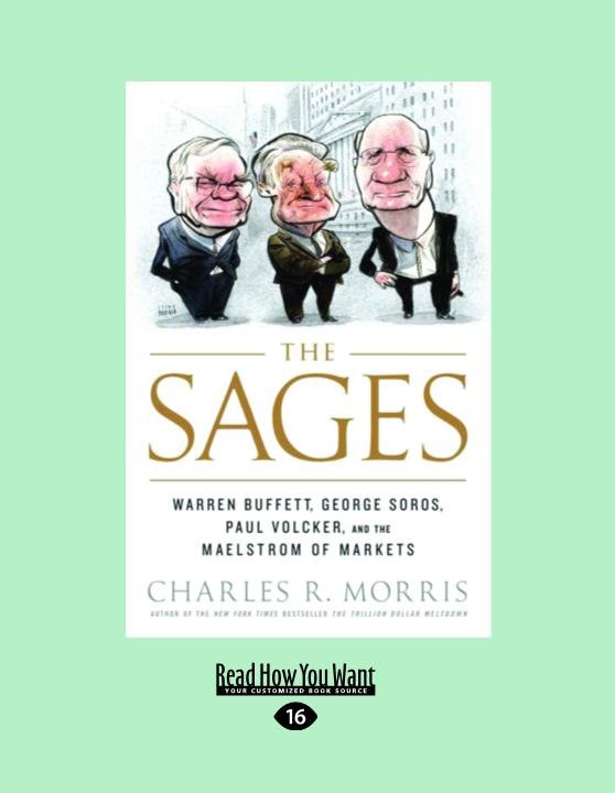 The Sages: Warren Buffett, George Soros, Paul Volcker, and the Maelstrom of Markets