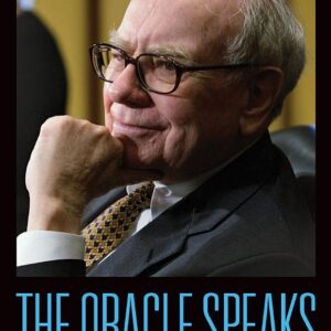 The Oracle Speaks: Warren Buffett In His Own Words