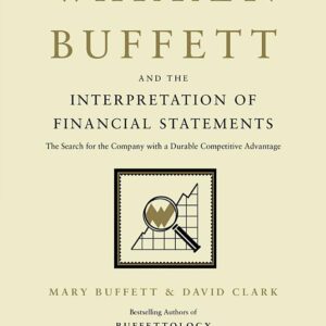 Warren Buffett and the Interpretation of Financial Statements: The Search for the Company with a Durable Competitive Advantage