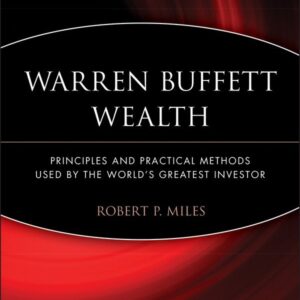 Warren Buffett Wealth: Principles and Practical Methods Used by the World's Greatest Investor