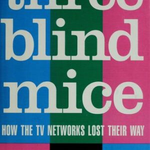 Three Blind Mice: How the TV Networks Lost Their Way