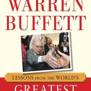 How to Close a Deal Like Warren Buffett: Lessons from the World's Greatest Dealmaker