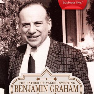 Benjamin Graham: A Complete Biography (The Father of Value Investing): Benjamin Graham: A Complete Biography The Father of Value Investing by Pushkar Kumar
