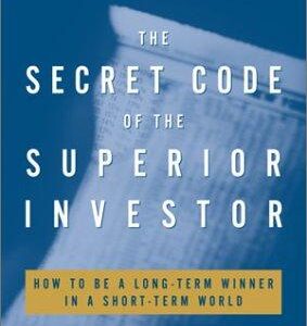 The Secret Code of the Superior Investor: How to Be a Long-Term Winner in a Short-Term World