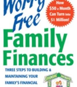 Worry-free Family Finances: Three Steps to Building and Maintaining Your Family's Financial Well-being