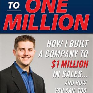 Zero to One Million: How I Built My Company to $1 Million in Sales . . . and How You Can, Too