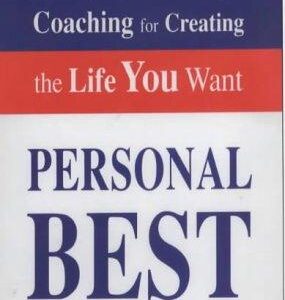 Personal Best: Step by Step Coaching for Creating the Life You Want