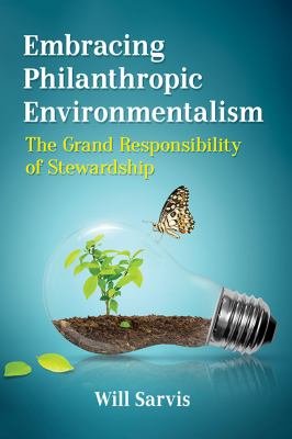 Embracing Philanthropic Environmentalism: The Grand Responsibility of Stewardship