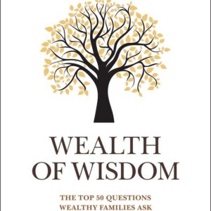 Wealth of Wisdom: The Top 50 Questions Wealthy Families Ask