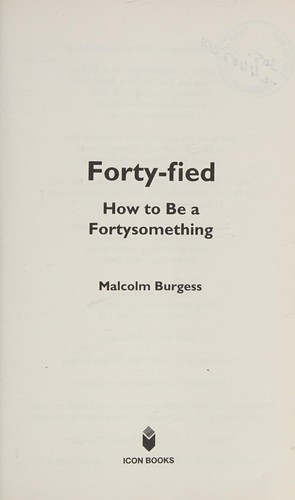 Forty-Fied: How to Be a Fortysomething