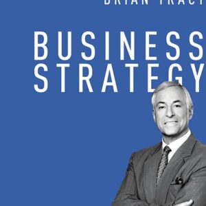 Business Strategy (The Brian Tracy Success Library)