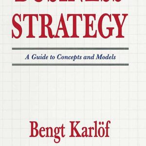 Business Strategy: A Guide to Concepts and Models