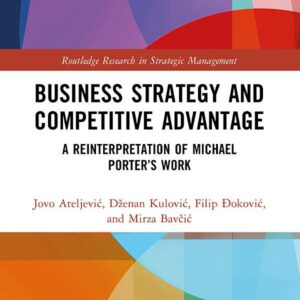 Business Strategy and Competitive Advantage: A Reinterpretation of Michael Porter’s Work