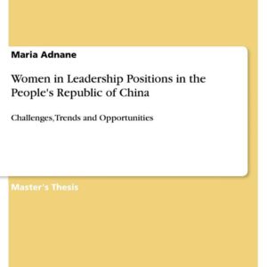 Women in Leadership Positions in the People's Republic of China: Challenges, Trends and Opportunities