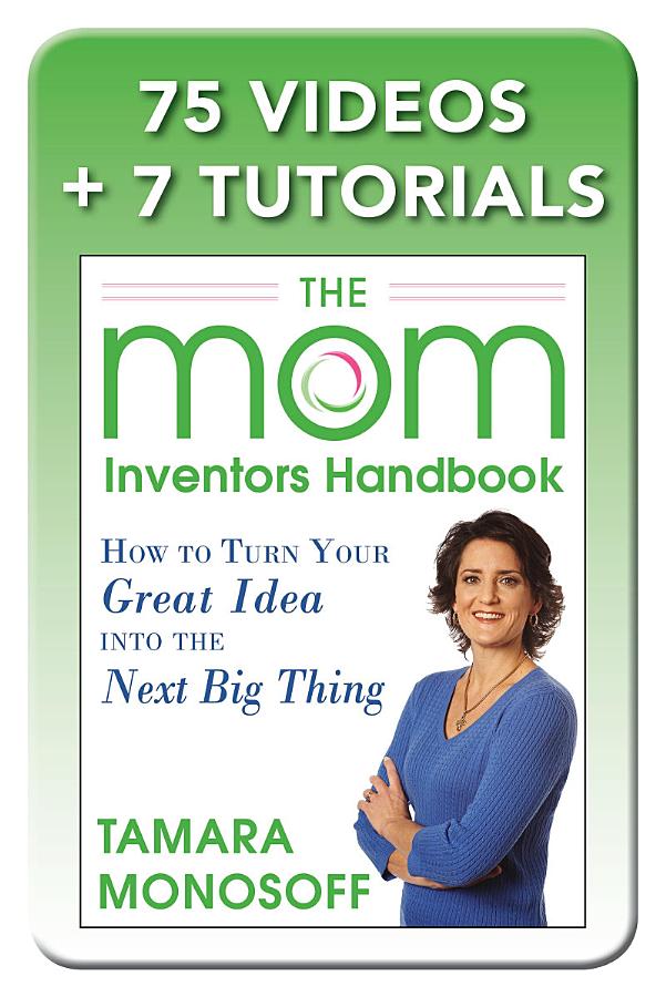 The Mom Inventors Handbook, How to Turn Your Great Idea into the Next Big Thing, Revised and Expanded 2nd Ed