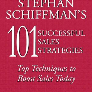 Stephan Schiffman's 101 Successful Sales Techniques: Top Techniques to Boost Sales Today