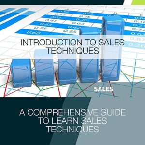 Introduction to Sales Techniques: A Comprehensive Guide to Learn Sales Techniques