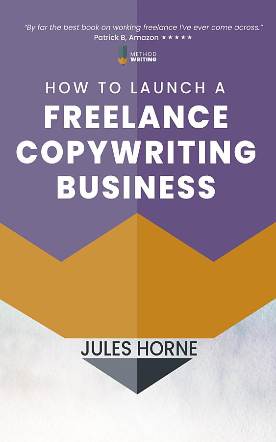 How to Launch a Freelance Copywriting Business: Creative Writing for a Living