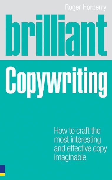 Brilliant Copywriting: How To Craft The Most Interesting And Effective Copy Imaginable