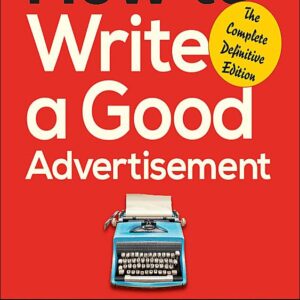 How to Write a Good Advertisement: A Short Course in Copywriting