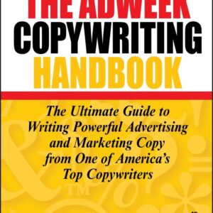 The Adweek Copywriting Handbook: The Ultimate Guide to Writing Powerful Advertising and Marketing Copy from One of America's Top Copywriters