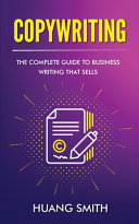 Copywriting: The Complete Guide to Business Writing That Sells