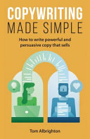 Copywriting Made Simple: How to Write Powerful and Persuasive Copy That Sells