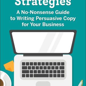Copywriting Strategies: A No-Nonsense Guide to Writing Persuasive Copy for Your Business