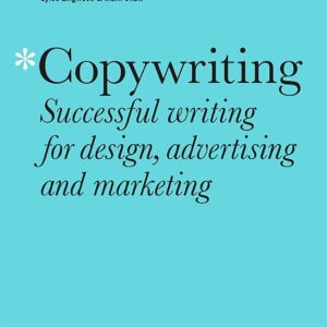 Copywriting Third Edition: Successful writing for design, advertising and marketing
