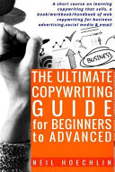 The Ultimate Copywriting Guide for Beginners to Advanced: A Short Course on Learning Copywriting That Sells, a Book/workbook/handbook of Web Copywriting for Business Advertising,social Media and Email