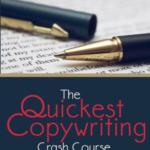 The Quickest Copywriting Crash Course : Learn to Write Effective Copy in Minutes!