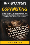 Copywriting: Learn the Top Copywriting Strategies and Take Your Content Marketing and Writing Skills to the Next Level