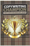 Copywriting Champion: Discover the Secrets of Copywriting Success from the Master. from Novice to Pro in Easy Stages