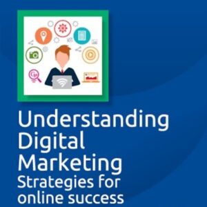 Understanding Digital Marketing- Strategies for online success