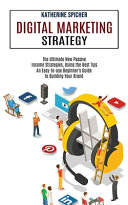Digital Marketing Strategy: An Easy-to-use Beginner's Guide to Building Your Brand (The Ultimate New Passive Income Strategies, Using the Best Tips)