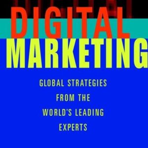 Digital Marketing: Global Strategies from the World's Leading Experts