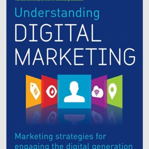 Understanding Digital Marketing: Marketing Strategies for Engaging the Digital Generation