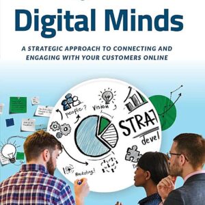 Digital Minds: A Strategic Approach to Connecting and Engaging with Your Customers Online