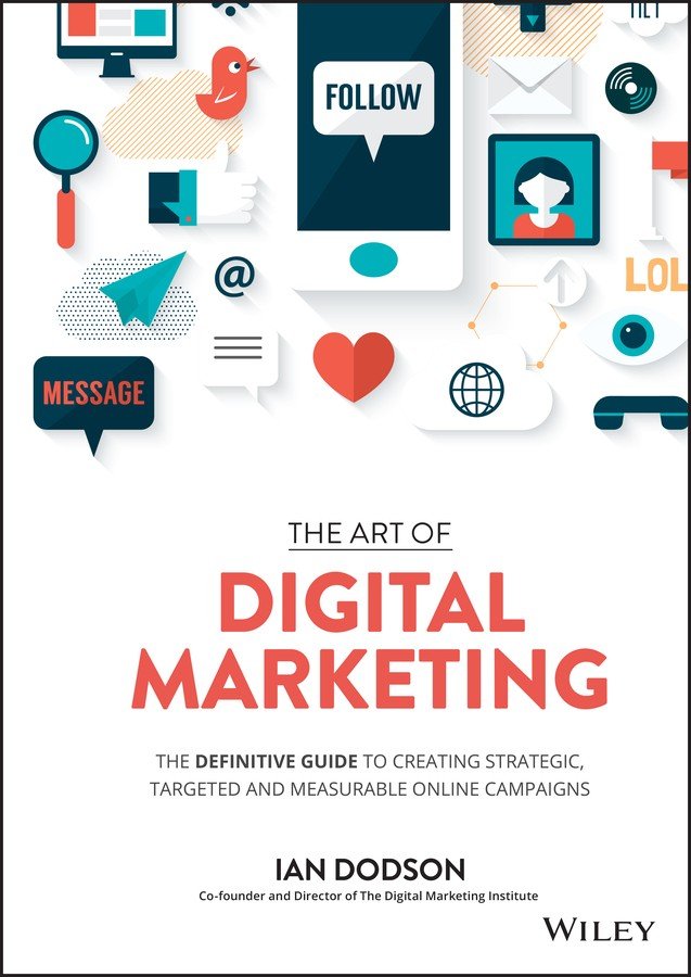 The Art of Digital Marketing: The Definitive Guide to Creating Strategic, Targeted, and Measurable Online Campaigns
