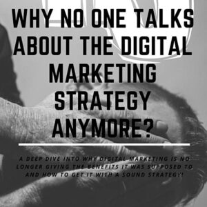 Why no one talks about Digital Marketing Strategy anymore?: Create the perfect marketing strategy-mix for success