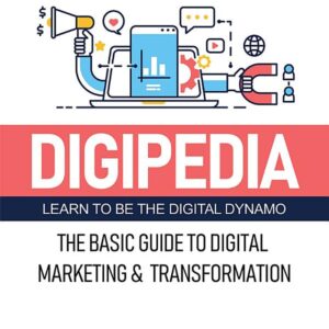 DIGIPEDIA: The Basic Guide to Digital Marketing and Transformation